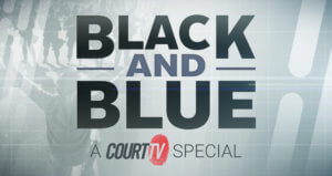 Black and Blue – A Court TV Special – Simulcast Across All Katz Networks