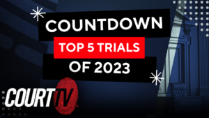 Countdown Court TV’s Top 5 Trials of 2023
