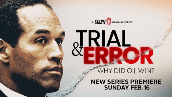 Court TV unveils original limited series,  ‘Trial & Error: Why Did O.J. Win?’
